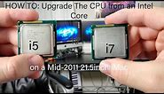 HOW TO: Upgrade The CPU from an Intel Core i5 to an Intel Core i7 on a Mid-2011 21.5inch iMac