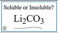 Is Li2CO3 Soluble or Insoluble in Water?