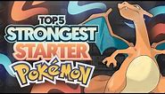 Top 5 STRONGEST Starter Pokemon Of All Time!