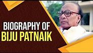 Biography of Biju Patnaik, Former Chief Minister of Odisha & founder of Biju Janta Dal