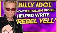 Billy Idol on The Rolling Stones Helping Write 'Rebel Yell'