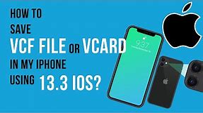 How To Save A VCF File Or Vcard In My IPhone Using 13.3 iOS?