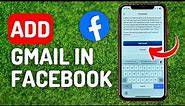 How to Add Gmail in Facebook - Full Guide