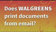 Does Walgreens print documents from email?