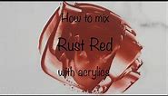 How To Make Rust Red | Acrylics | Color Mixing #102