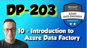 DP-203: 10 - Introduction to Azure Data Factory