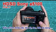 HDSD Sony a5100 Phần 2 chỉnh khẩu tốc iso, WB, màu + ánh sáng....