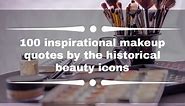 100 inspirational makeup quotes by the historical beauty icons