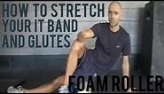How to Stretch Your IT Band and Glutes | Foam Roller