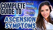 Complete Guide To Ascension Symptoms: Mental, Emotional, & Physical.