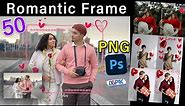 50 Romantic PNG Frame Photoshop Overlays | 50 Beautiful Overlays