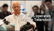 Jeff Bezos operates a Tactile Telerobot