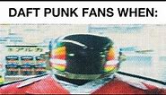 Daft Punk Fandom Slander Meme