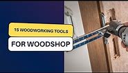 15 Must Have Woodworking Tools And Accessories For Your Woodshop