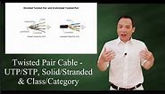 Twisted Pair Cable: UTP/STP, solid/stranded, & class/category