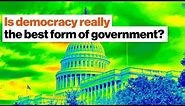 Is democracy really the best form of government? | Steven Pinker | Big Think