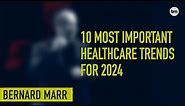 The 10 Biggest Trends Revolutionizing Healthcare In 2024