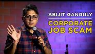 CORPORATE JOB SCAM | Stand up Comedy by Abijit Ganguly
