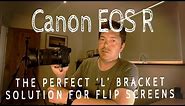 Canon EOS R - Perfect L bracket solution for flip screens?