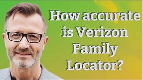 How accurate is Verizon Family Locator?