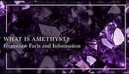 What Is Amethyst - Gemstone Facts and Information