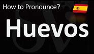 How to Pronounce Huevos? | How to Say EGGS in Spanish