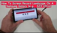 How To Screen Record Landscape On A Samsung Galaxy (e.g. S23 Ultra) - Quick Tutorial