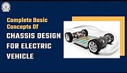 Complete basic concepts of Chassis Design for Electric Vehicle