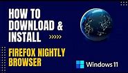 How to Download and Install Firefox Nightly Browser For Windows