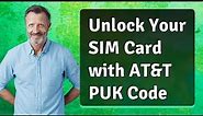 Unlock Your SIM Card with AT&T PUK Code