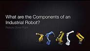 What are the Components of an Industrial Robot