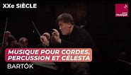 Bartók : Musique pour cordes, percussion et célesta (Orchestre Philharmonique de Radio France)
