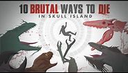 10 HORRIBLE ways to Die in SKULL ISLAND! | In-Depth Analysis | Skull Island Monsters | Episode 1