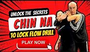 Unlock the Secrets of Chin Na: The Original Art Of Grappling - Try This 10 Lock Flow Drill Today