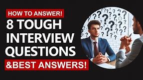 How To Answer: 8 TOUGH Job Interview Questions! 2024 (Tips & Sample Answers)