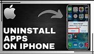 How To Uninstall Apps On iPhone | Simple Guide