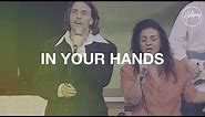 In Your Hands - Hillsong Worship