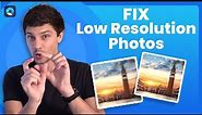 How to Fix Low Resolution Photos?