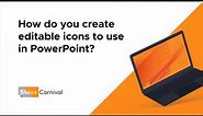 How can you create editable icons to use in PowerPoint?