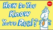How do you know you exist? - James Zucker