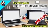 LCD LAPTOP BLANK PUTIH || WHITE SCREEN LAPTOP Fix || Layar Laptop Blank Putih