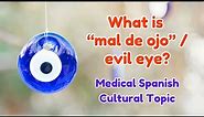 What is "Mal de Ojo" / Evil Eye? [Medical Spanish Cultural Topic]