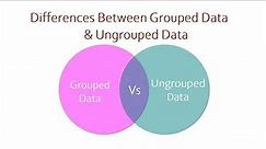 Differences Between Grouped Data and Ungrouped Data
