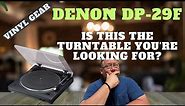 Take a closer look at the Denon DP-29F turntable. Pros. Cons. Would it work for you?