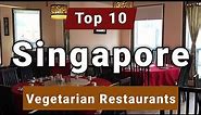 Top 10 Best Vegetarian Restaurants to Visit in Singapore | English