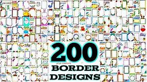 200 Border Designs | 100 Border Designs Compilation | 50 Border Designs for project | 200 borders