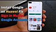 Install Google on Huawei Fix Sign in Multiple Google Accounts