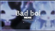 BAD BOI Meme || GachaLife || Original