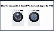 Connecting an LG Smart Washer and Dryer with Wifi Connectivity