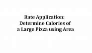 Rate Application: Determine Calories of a Large Pizza using Area